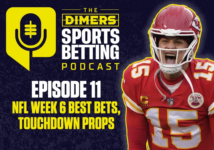 Dimers Podcast, Betting Podcast, NFL predictions, Best NFL Bets, NFL week 6, touchdown props, Thursday Night Football