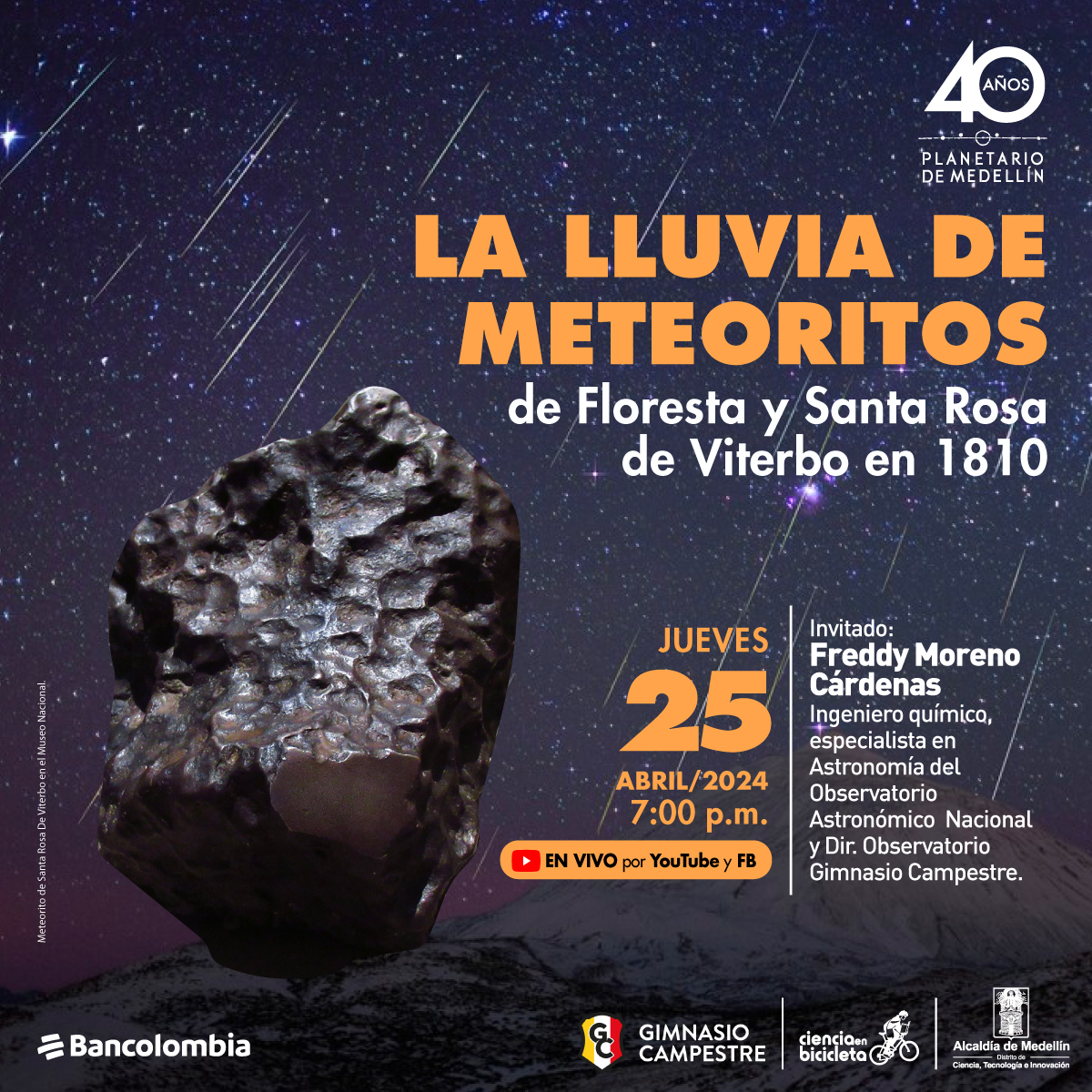 Imagen intervenida. En el fondo puntos y rayas de luz brillante, mientras que en primer plano resalta la imagen de una roca con textura y hendiduras de color gris metálico. Arriba un texto dice: "La lluvia de meteoritos de Floresta y Santa Rosa Viterbo en 1810. Este jueves 25 de abril del 2024 a las 7 de la noche con transmisión en vivo por YouTube y Facebook, Invitado: Fredy Moreno Cárdenas, ingeniero químico especialista en astronomía del Observatorio Astronómico Nacional y Dir. Observatorio Gimnasio Campestre".