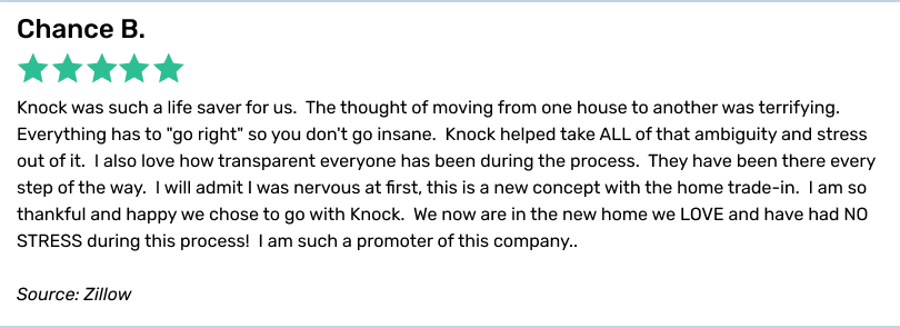 Chance B., 5 stars. Knock was such a life saver for us. The thought of moving from one house to another was terrifying.
Everything has to