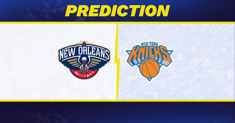 New Orleans Pelicans-New York Knicks Predictions and Game Preview.