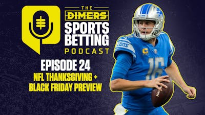 Dimers Sports Betting Podcast Ep. 24: NFL Thanksgiving and Black Friday slate Predictions, Bets and TD Props