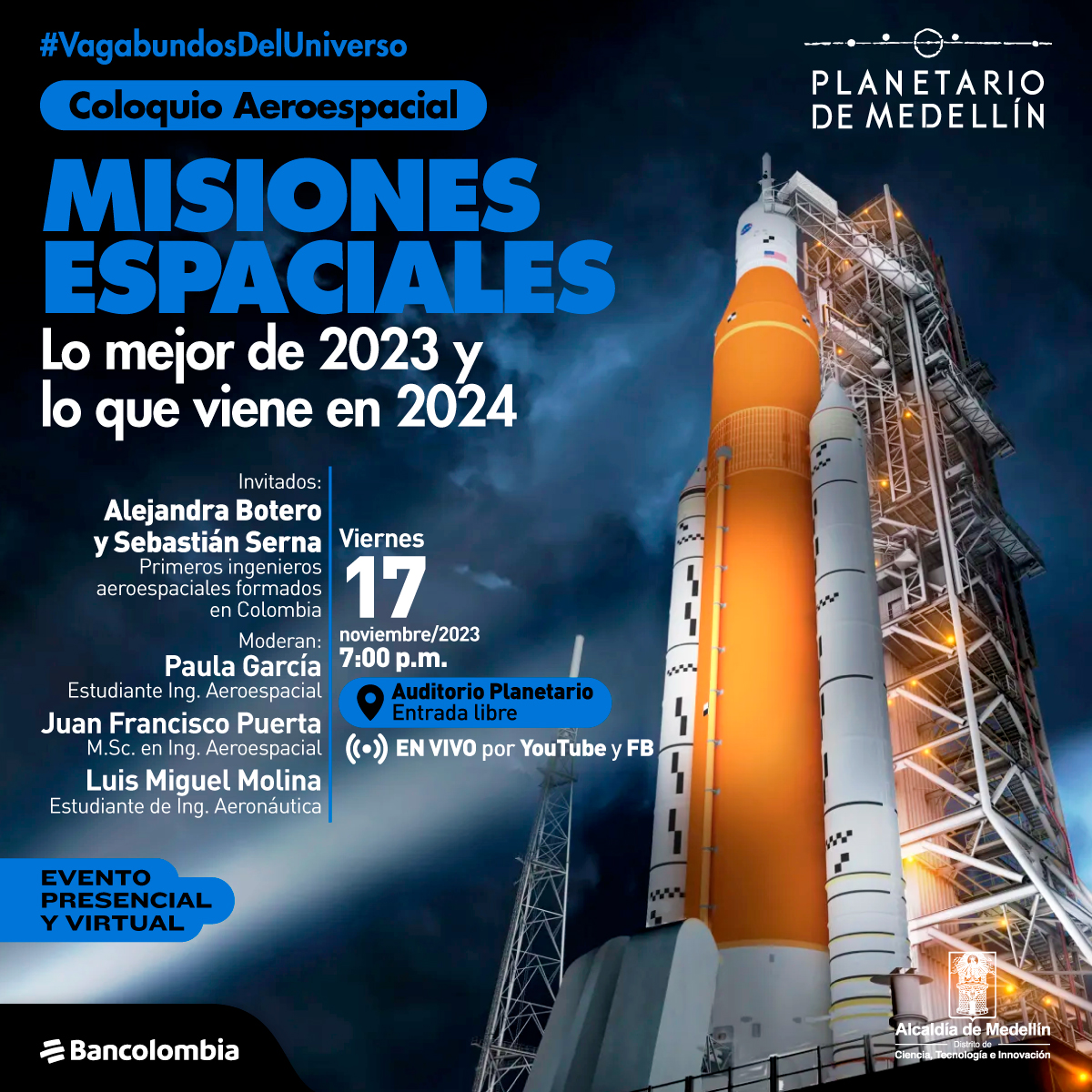 Imagen 3D. En la parte derecha un cohete naranjado acoplado a una plataforma, tiene dos tanques a los lados y reflectores que lo alumbran desde abajo. Soobre la imagen haytexto que dice: "Coloquio aeroespacial. Misiones espaciales, Lo mejor de 2023 y lo que viene en 2024. Invitados: Alejandra Botero y Sebastián Serna, primeros ingenieros aeroespaciales formados en Colombia. Moderan:  Juan Francisco Puerta, M.Sc. en Ing. Aeroespacial. Paula Andrea García, estudiante de Ing. Aeroespacial UdeA. Luis Miguel Molina, estudiante de Ing. Aeronáutica UPB" A la derecha más texto que dice: "Viernes 17 de  noviembre de 2023 a las siete de la noche en el Auditorio Planetario, Entrada libre. En vivo por Youtube y Facebook"