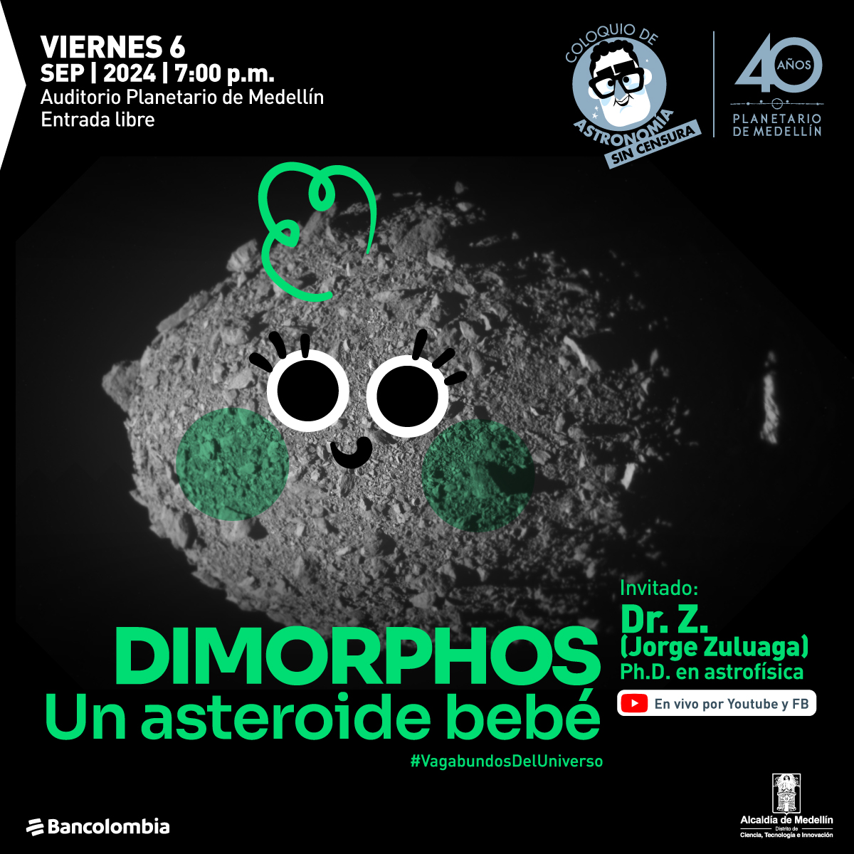 Fotografía en blanco y negro de un asteroide con detalles de dibujo caricaturesco en color verde y negro, incluyendo ojos grandes y una sonrisa en el centro del asteroide, junto a dos círculos en las mejillas y un pequeño bucle en la parte superior. El texto en la imagen dice: "Viernes 6 de septiembre 2024. 7:00 p.m. Auditorio Planetario de Medellín. Entrada libre. Dimorphos, un asteroide bebé. #VagabundosDelUniverso Invitado: Dr. Z. (Jorge Zuluaga) Ph.D. en astrofísica En vivo por Youtube y FB".
