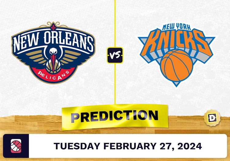 New Orleans Pelicans vs. New York Knicks Prediction, Odds, NBA Picks [2/27/2024]