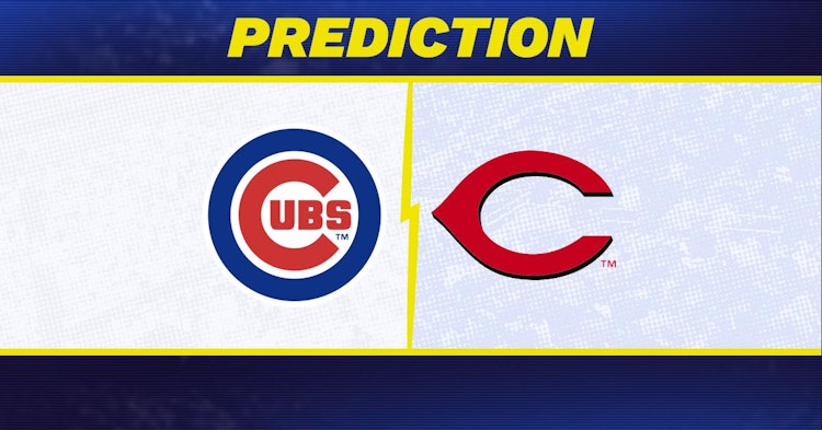 Chicago Cubs-Cincinnati Reds Predictions and Game Preview.