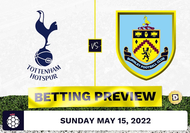 Tottenham vs. Burnley Prediction and Odds - May 15, 2022