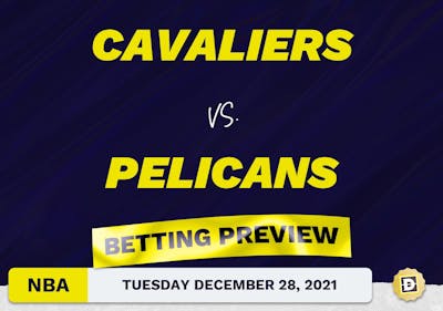 Cavaliers vs. Pelicans Predictions and Odds - Dec 28, 2021