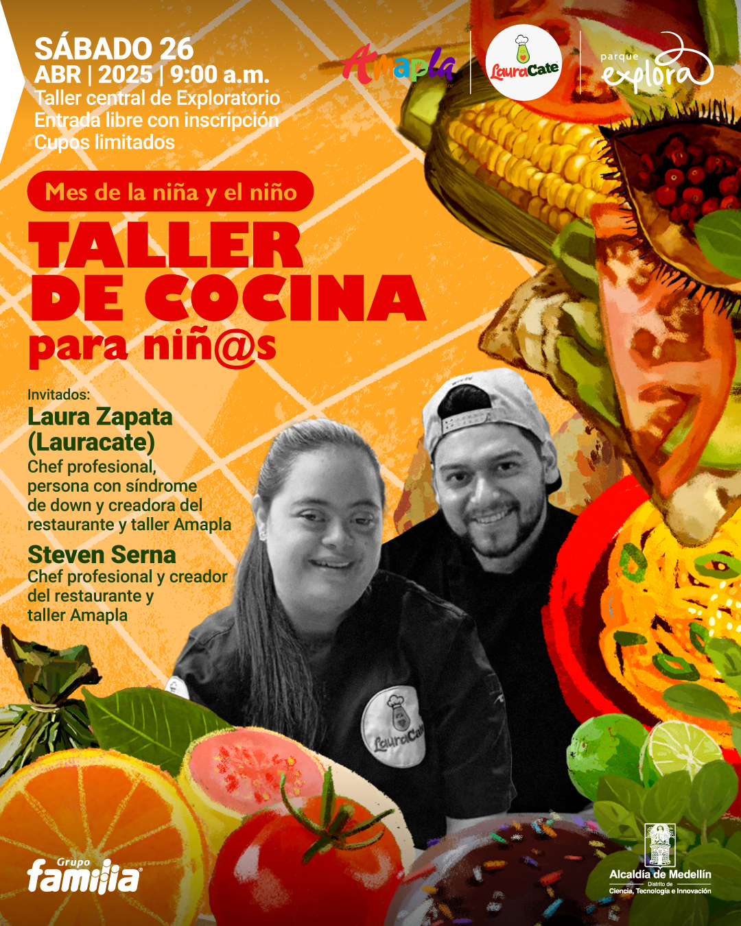 Ilustración. Sobre un fondo en tonos amarillos con líneas que simulan una superficie de cocina, se encuentran frutas y alimentos ilustrados como mazorca, tomate, naranja, guayaba, lima, espaguetis y un postre con chispas de colores. En el centro inferior hay una fotografía en blanco y negro de una mujer y un hombre con uniforme de cocina, ambos sonrientes. En la parte superior izquierda se lee: "sábado 26 de abril de 2025 a las nueve de la mañana. Taller central de Exploratorio. Entrada libre con inscripción. Cupos limitados". Debajo, un recuadro contiene el texto: "Mes de la niña y el niño". Más abajo se encuentra: "Taller de cocina para niñas y niños". En la parte inferior izquierda se lee: "Invitados: Laura Zapata (Lauracate), chef profesional, persona con síndrome de Down y creadora del restaurante y taller Amapla. Steven Serna, chef profesional y creador del restaurante y taller Amapla".