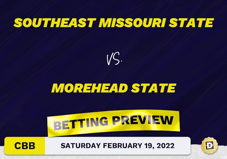 Southeast Missouri State vs. Morehead State CBB Predictions and Odds - Feb 19, 2022