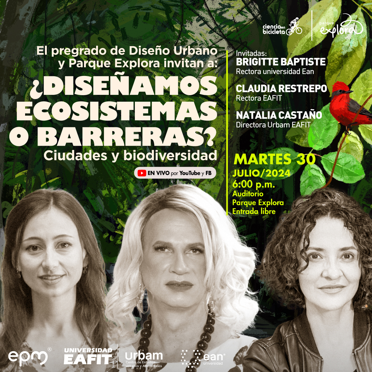 Collage. Sobre un fondo con varias plantas, árboles y un pajarito aparece en la parte inferior de la imagen tres mujeres en primer plano y de frente. En la parte superior de la imagen un texto que dice: "El pregrado de Diseño Urbano y Parque Explora invitan a: ¿Diseñamos ecosistemas o barreras? Ciudades y biodiversidad? En vivo por YouTube y Facebook". Invitadas: Brigitte Baptiste, rectora Universidad Ean. Claudia Restrepo, rectora EAFIT. Natalia Castaño, directora Urbam EAFIT. Martes 30 de julio de 2024 a las 6 de la tarde. Auditorio Parque Explora. Entrada libre".