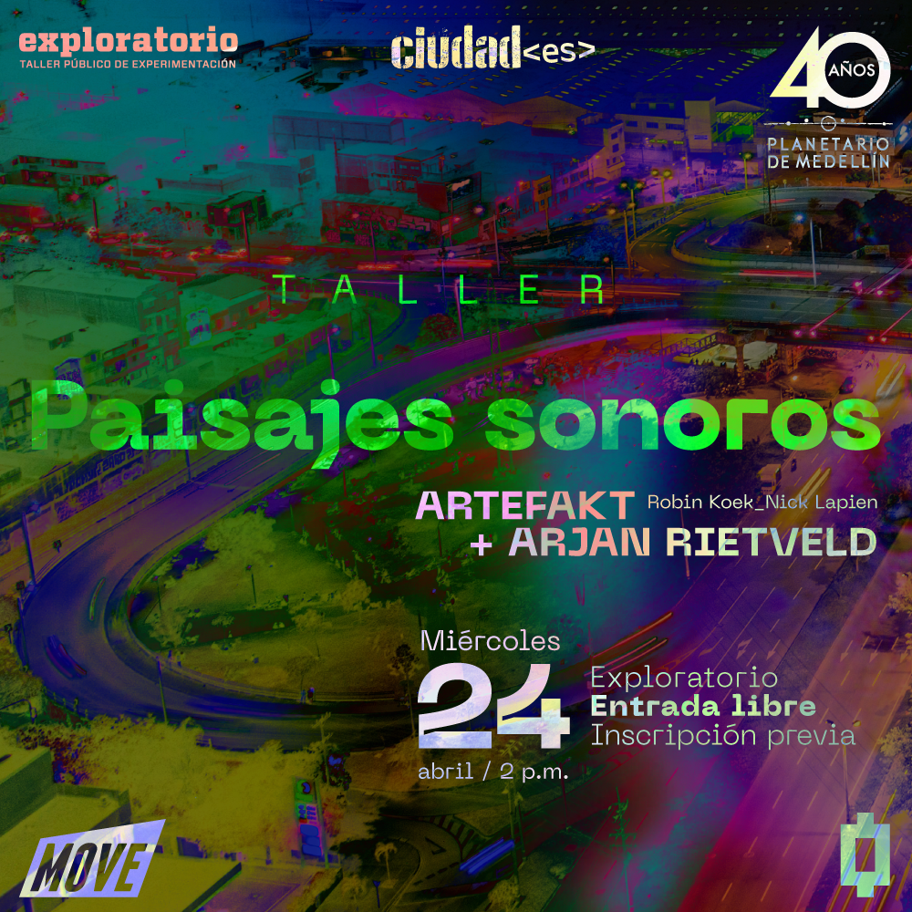 Fotografía. Plano general de una ciudad. Las casas, los edificios, los puentes, los árboles y demás estructuras y elementos que conforman la ciudad tienen una textura de colores fluorescentes. En el centro un texto dice: “Taller PAISAJES SONOROS. Artefakt (Robin Koek y Nick Lapien) + Arjan Rietveld. Miércoles 24 de abril, 2:00 p. m. Exploratorio. Entrada libre. Inscripción previa”.