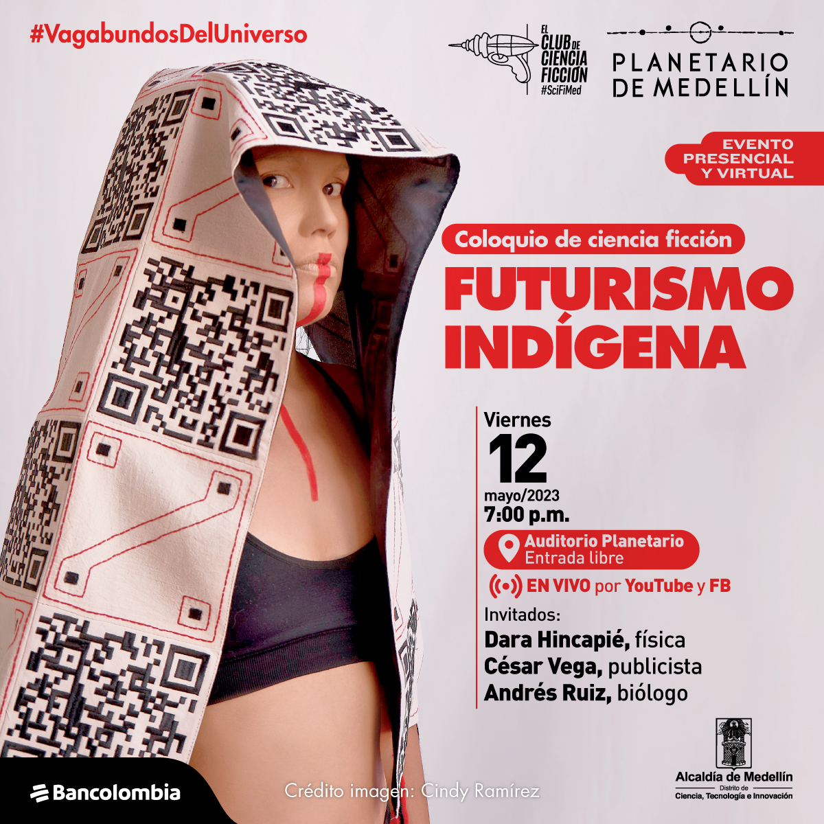 Foto. En la parte izquierda de la imagen una persona de pie, de medio cuerpo y de medio perfil. Tiene sobre su cabeza una tela bordada que cae sobre sus hombros que tiene intercalado un QR y una forma cuadrada. La persona mira directamente a quien observa la imagen y tiene una línea color rojo que comienza bajo su nariz y baja de forma vertical hasta su pecho. En la parte derecha de la imagen texto que dice: "#VagabundosDelUniverso. Evento presencial y virtual. Coloquio de ciencia ficción. Futurismo indígena. Viernes 12 de mayo de 2023 a las 7 de la noche. Auditorio Planetario, entrada libre. En vivo por YouTube y Facebook. Invitados: Dara Hincapié, física. César Vega, publicista. Andrés Ruíz, biólogo".