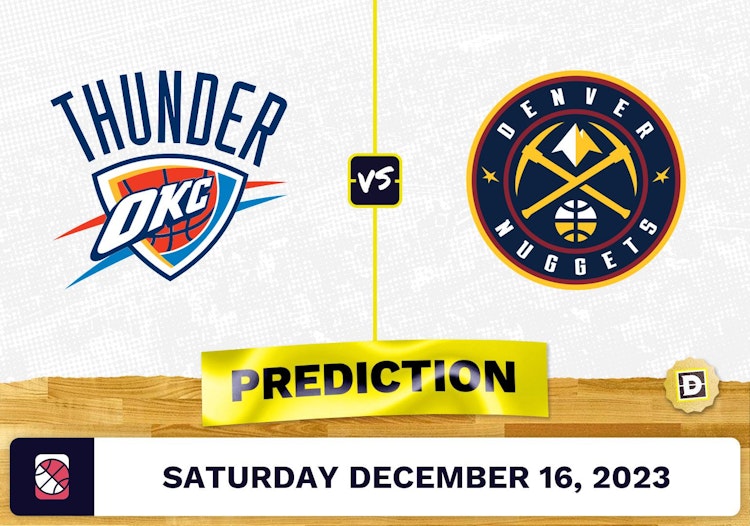 Oklahoma City Thunder vs. Denver Nuggets Prediction, Odds, Picks for NBA Saturday [12/16/2023]