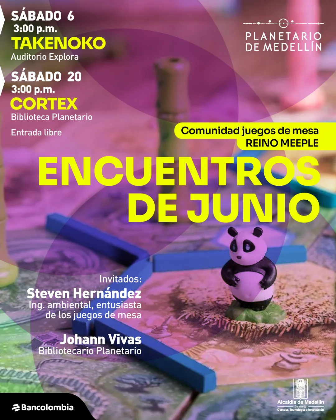 Fotografía intervenida con formas translúcidas sobre un juego de mesa; al centro hay una figura pequeña de panda y piezas azules sobre un tablero ilustrado. En la parte superior izquierda se lee: “Sábado 6. Tres de la tarde. Takenoko. Auditorio Explora. Sábado 20. Tres de la tarde. Cortex. Biblioteca Planetario. Entrada libre”. En el centro, sobre una franja, dice: “Comunidad juegos de mesa Reino Meeple”. Más abajo aparece el texto principal: “Encuentros de junio”. En la parte inferior izquierda se lee: “Invitados: Steven Hernández. Ingeniero ambiental, entusiasta de los juegos de mesa. Johann Vivas. Bibliotecario Planetario”.