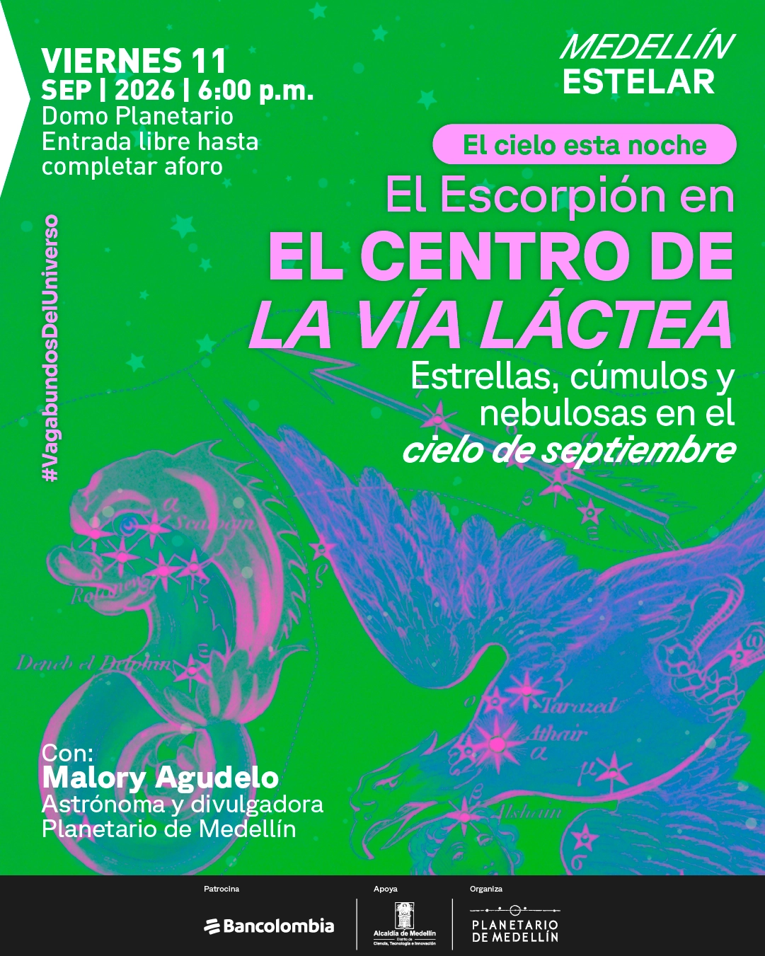 Ilustración. Sobre un fondo con estrellas aparecen figuras de constelaciones representadas como criaturas fantásticas y aves, unidas por líneas y puntos estelares. En la parte superior izquierda se lee: «Viernes once de septiembre de 2026, seis de la tarde. Domo Planetario. Entrada libre hasta completar aforo». En el centro: «El cielo esta noche. El Escorpión en el centro de la Vía Láctea. Estrellas, cúmulos y nebulosas en el cielo de septiembre». A la izquierda: «#VagabundosDelUniverso». Abajo: «Con: Malory Agudelo. Astrónoma y divulgadora»