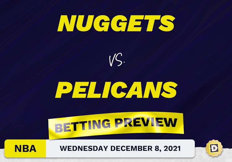 Nuggets vs. Pelicans Predictions and Odds - Dec 8, 2021