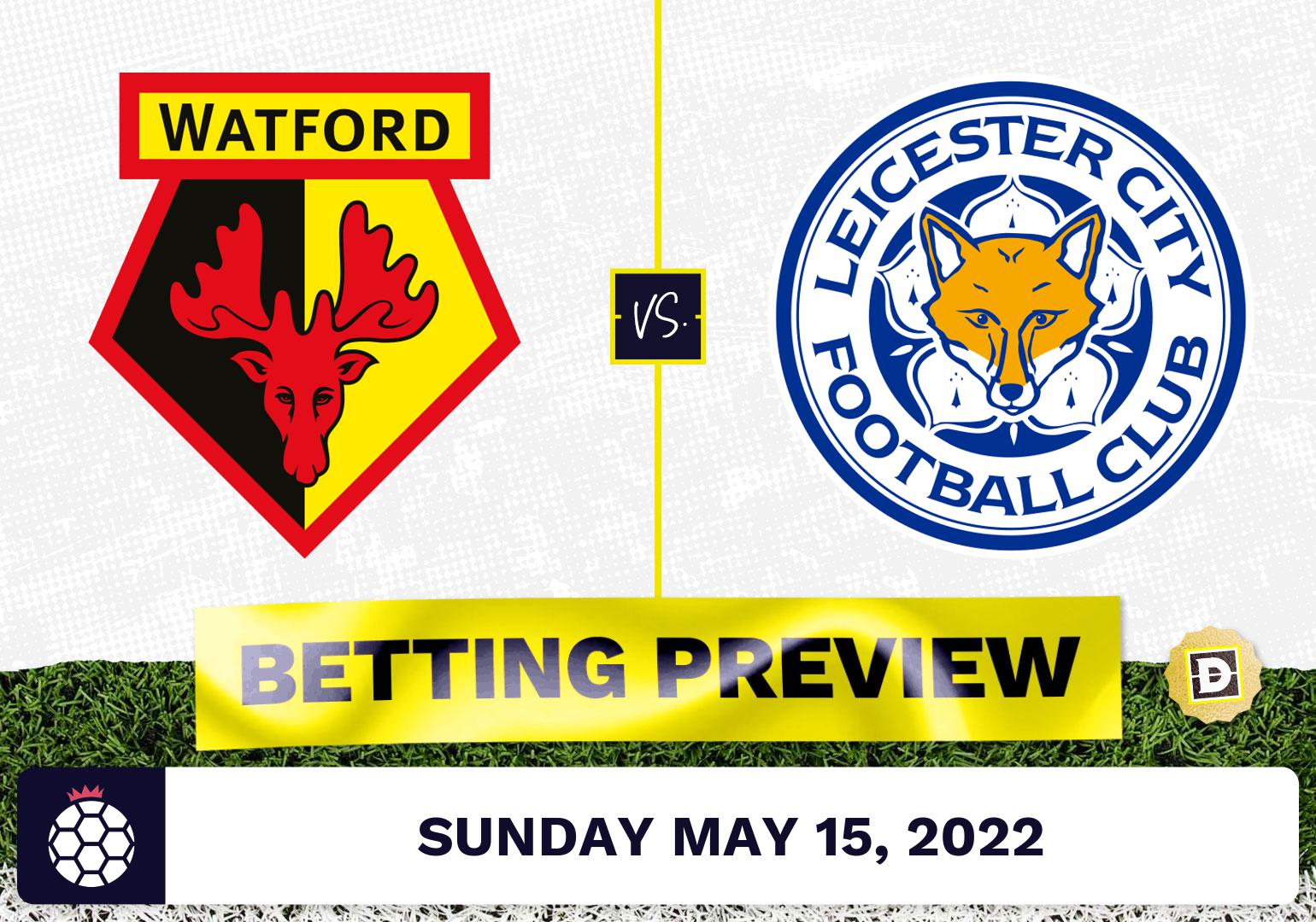 Watford vs. Leicester Prediction and Odds - May 15, 2022