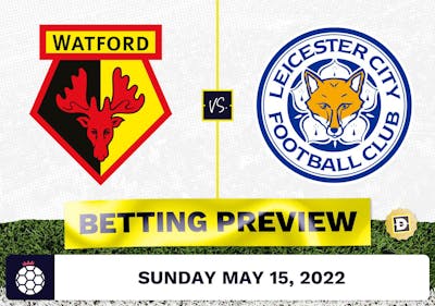 Watford vs. Leicester Prediction and Odds - May 15, 2022