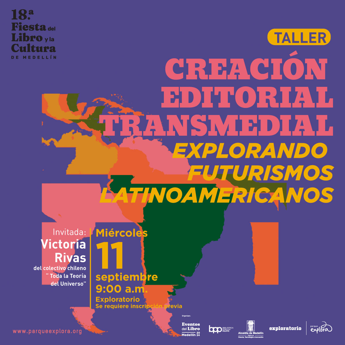 Ilustración. Sobre un fondo morado, se ve un mapa de América Latina en tonos naranja, rosa, amarillo y verde. En la parte superior derecha de la imagen, hay un texto que dice: "Taller. Creación editorial transmedial. Explorando futurismos latinoamericanos". Debajo, hacia la izquierda, hay un texto que dice: "Invitada: Victoria Rivas, del colectivo chileno Toda la Teoría del Universo. Miércoles 11 de septiembre, 9 de la mañana. Exploratorio. Se requiere inscripción previa".
