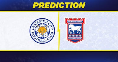 Leicester vs. Ipswich Town Prediction, Odds, Premier League Picks [5/18/2025]