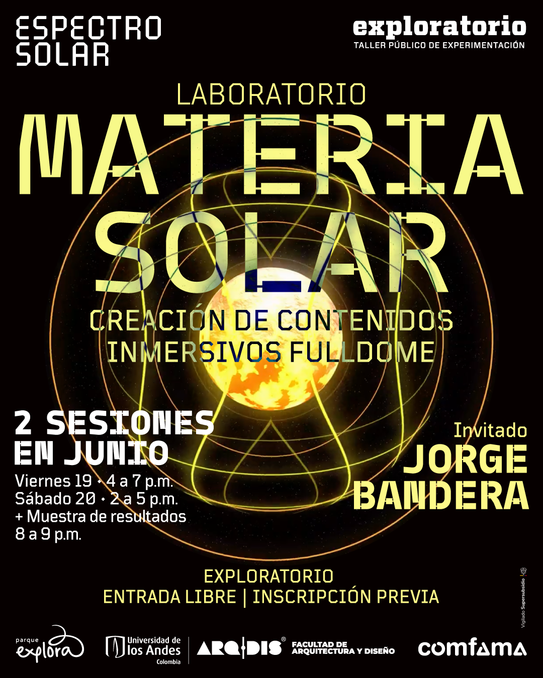 Ilustración. Sobre un fondo oscuro aparece una esfera luminosa en el centro, rodeada por múltiples órbitas y líneas curvas que evocan trayectorias alrededor de un astro. En la parte superior izquierda se lee: «Espectro solar». En la parte superior derecha: «Exploratorio. Taller público de experimentación». En el centro: «Laboratorio materia solar». Debajo: «Creación de contenidos inmersivos fulldome». En la zona inferior izquierda dice: «2 sesiones en junio. Viernes diecinueve, de cuatro de la tarde a siete de la noche. Sábado veinte, de dos de la tarde a cinco de la tarde. Más muestra de resultados, de ocho de la noche a nueve de la noche». En la parte inferior derecha: «Invitado Jorge Bandera». En la zona inferior central: «Exploratorio. Entrada libre | inscripción previa».