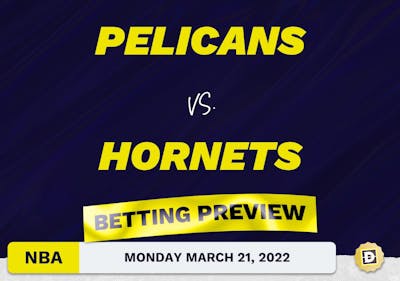 Pelicans vs. Hornets Predictions and Odds - Mar 21, 2022