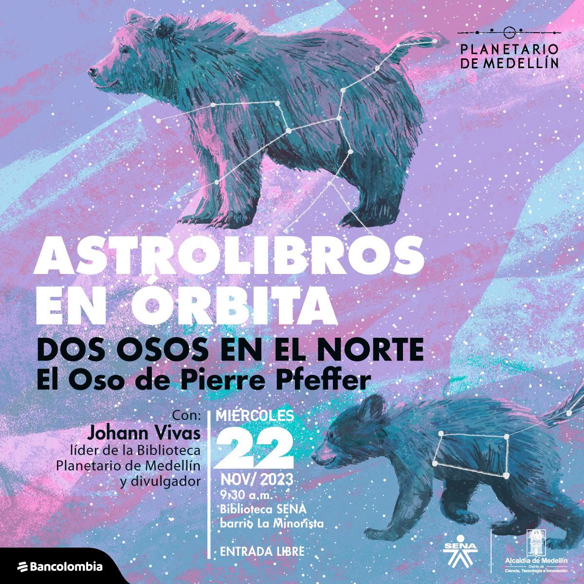 Ilustración. Sobre un fondo de diferentes tonos de azul y lila, en la parte superior el dibujo de un oso con la constelación de la osa mayor y en la parte inferior un poso más pequeño con las características estrellas de la osa menor. Sobre la imagen hay texto que dice: "astrolibros en órbita, dos osos en el norte. El oso de Pierre Pfeffer. Con Johann Viva, líder de la Biblioteca planetario de Medellín y divulgador. Miércoles 22 de noviembere a las nueve y media de la mañana en la biblioteca del sena barrio La Minorista. Entrada libre"