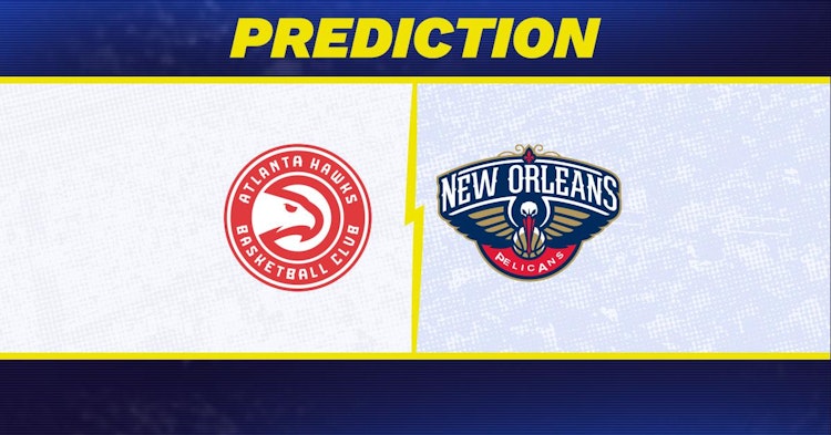 Atlanta Hawks-New Orleans Pelicans Predictions and Game Preview.