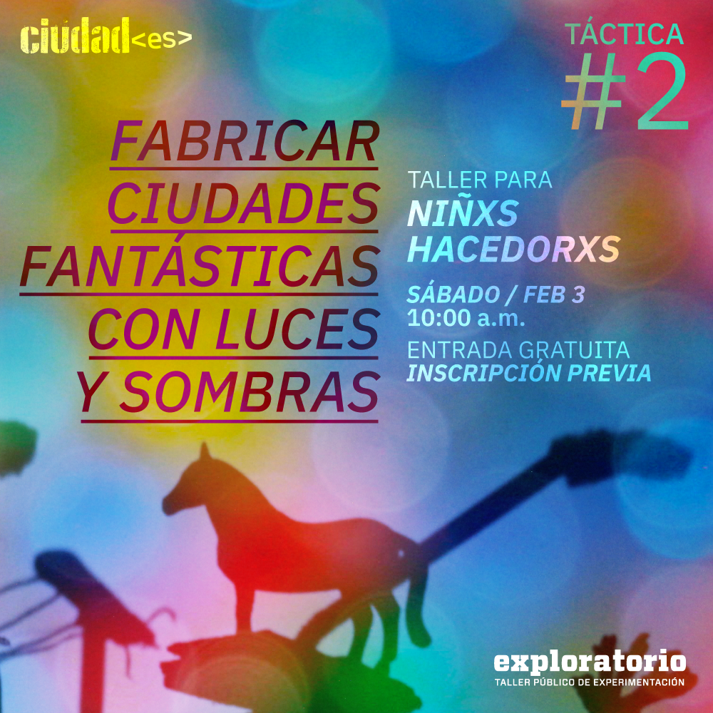 Fotografía. En el fondo de colores, se ve la silueta de una ciudad. Específicamente se ven postes, alambrado eléctrico y una yegua que posa desde la cima de uno de los edificios. Sobre la imagen hay un texto que dice: "Fabricar ciudades fantásticas con luces y sombras. Taller para niños. Sábado tres de febrero a las diez de la mañana en el Exploratorio del Parque Explora. Entrada gratuita con inscripción previa"