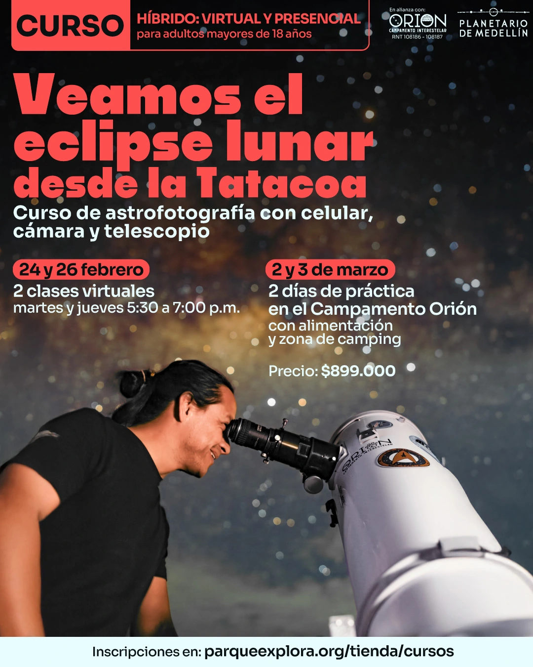 Ilustración. Sobre un fondo nocturno estrellado, se observa una persona mirando a través de un telescopio. En la parte superior hay un texto que dice: "Curso híbrido: virtual y presencial para adultos mayores de dieciocho años". En el centro hay un texto grande que dice: "Veamos el eclipse lunar desde la Tatacoa". Debajo, un texto que dice: "Curso de astrofotografía con celular, cámara y telescopio". Más abajo, dos bloques de texto que dicen: "Veinticuatro y veintiséis de febrero. Dos clases virtuales martes y jueves cinco y media a siete de la noche" y "Dos y tres de marzo. Dos días de práctica en el Campamento Orión con alimentación y zona de camping". En la parte inferior hay un texto que dice: "Precio: ochocientos noventa y nueve mil. Inscripciones en: parqueexplora punto org diagonal tienda diagonal cursos".