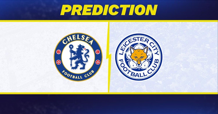 Chelsea-Leicester Predictions and Game Preview.