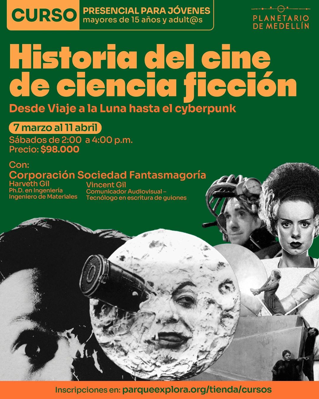 Ilustración. Sobre un fondo verde oscuro, se observa un collage en blanco y negro de escenas clásicas de cine y una luna con rostro humano. En la parte superior hay un texto que dice: "Curso presencial para jóvenes mayores de quince años y adult@s". En el centro hay un texto grande que dice: "Historia del cine de ciencia ficción". Debajo, un texto que dice: "Desde Viaje a la Luna hasta el cyberpunk". Más abajo, un texto que dice: "Siete de marzo al once de abril. Sábados de dos de la tarde a cuatro de la tarde. Precio: noventa y ocho mil". En la parte inferior hay un texto que dice: "Con: Corporación Sociedad Fantasmagoría. Inscripciones en: parqueexplora punto org diagonal tienda diagonal cursos".