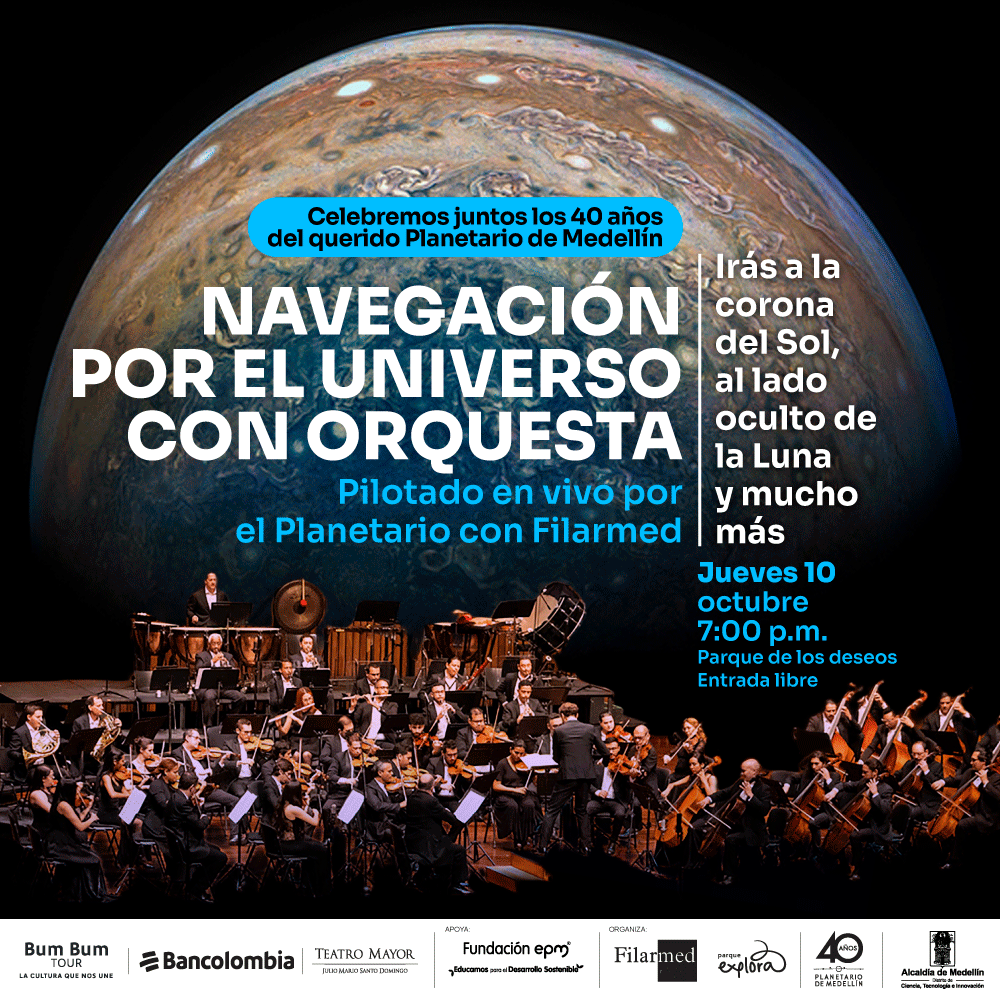 Collage. Sobre un fondo negro aparece en la parte inferior de la imagen una orquesta filarmónica, con varias personas tocando instrumentos, detrás de ellos, ocupando casi toda la imagen, una parte de un planeta, un medio círculo con franjas cafés y azules. En el centro de la imagen un texto que dice: "Celebremos juntos los 40 años del querido Planetario de Medellín. Navegación por el universo con orquesta. Pilotado en vivo por el Planetario con Filarmed. Irás a la corona del Sol, al lado oculto de la Luna y mucho más. Jueves 10 de octubre a las 7 de la noche. Parque de los Deseos. Entrada libre".