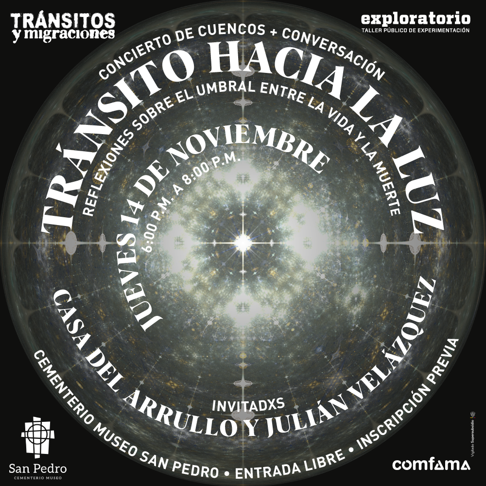 Ilustración. Sobre un fondo oscuro, hay una imagen circular con apariencia de cuenco tibetano, en tonos grises y blancos, y un destello de luz en el centro. En la parte superior de la imagen se lee: "Concierto de cuencos + Conversación". En el centro, hay un texto que dice: "Tránsito hacia la luz. Reflexiones sobre el umbral entre la vida y la muerte. Jueves 14 de noviembre, de 6 de la tarde a 8 de la noche". En la parte inferior de la imagen, se lee: "Casa del Arrullo y Julián Velázquez. Cementerio Museo San Pedro. Entrada libre. Inscripción previa".