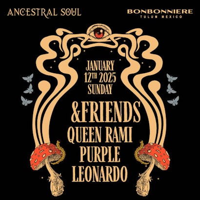 &Friends | Ancestral Soul @ Bonbonniere Tulum