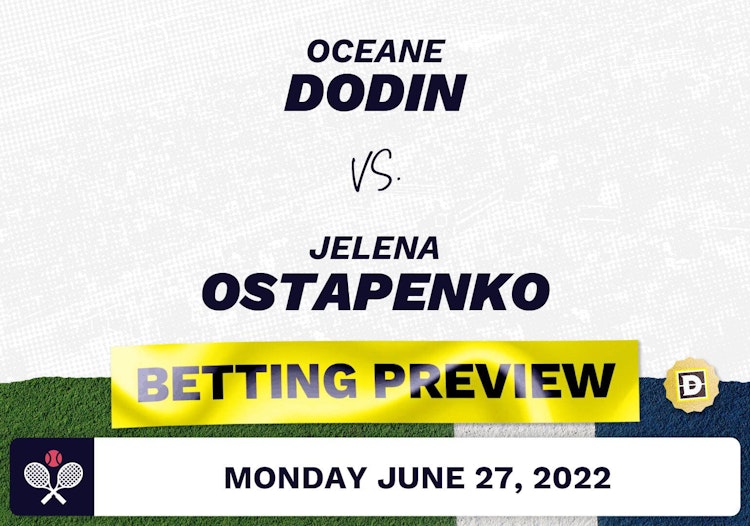 Oceane Dodin vs. Jelena Ostapenko Predictions - Jun 28, 2022