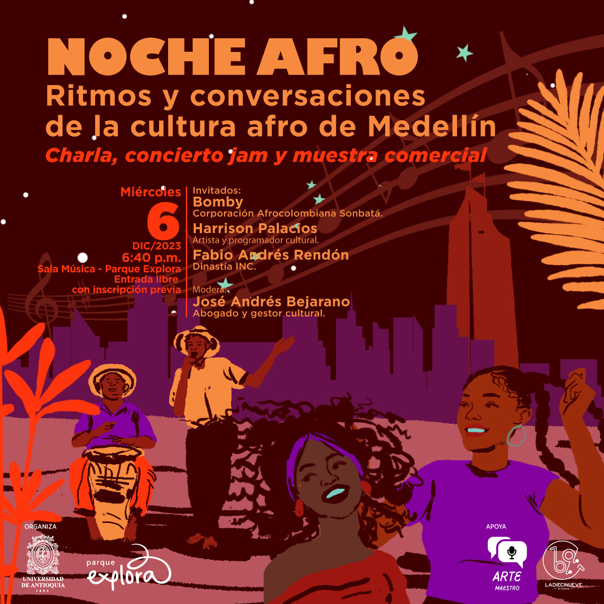 Ilustración. En la parte inferior de la imagen dos mujeres afro de frente y en primer plano, una tiene el cabello rizado y la otra tiene dos trenzas, ambas sonríen. Detrás de ellas dos hombres afro, uno toca un bongó y otro tiene un micrófono en la mano. Detrás, la silueta de varios edificios y un cielo estrellado atravesado por una partitura musical. En la parte superior de la imagen texto que dice: "Noche afro. Ritmos y conversaciones de la cultura afro de Medellín. Charla, concierto jam y muestra comercial. Miércoles 6 de diciembre de 2023 a las 6:40 de la tarde. Sala Música, Parque Explora. Entrada libre con inscripción previa. Invitados: Bomby, Corporación Afrocolombiana Sonbatá. Harrison Palacios, artista y programador cultural. Fabio Andrés Rendón, Dinastía INC. Modera: José Andrés Bejarano, abogado y gestor cultural".