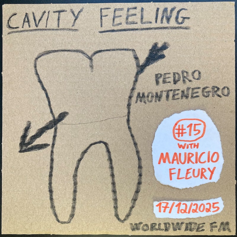 cavity feeling #15: pedro montenegro w/ Mauricio Fleury