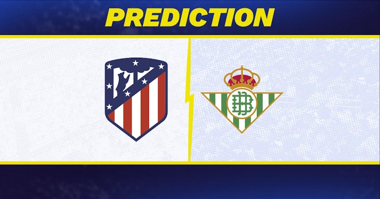 Atletico Madrid-Real Betis Predictions and Game Preview.