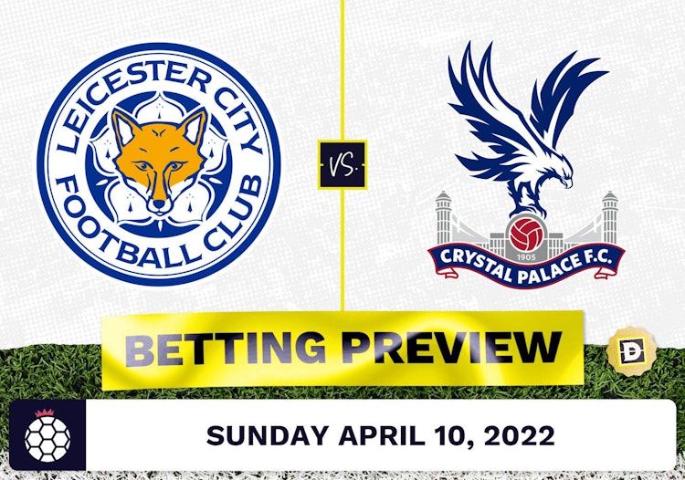 Leicester vs. Crystal Palace Prediction and Odds - Apr 10, 2022