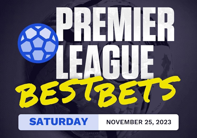 Premier League Best Bets Today [Saturday 11/25/2023]