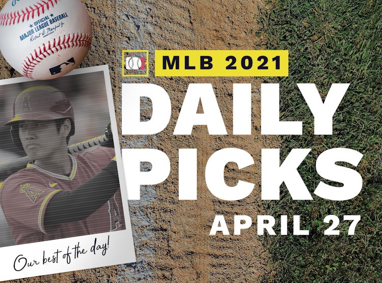 Best MLB Betting Picks and Parlays: Tuesday April 27, 2021