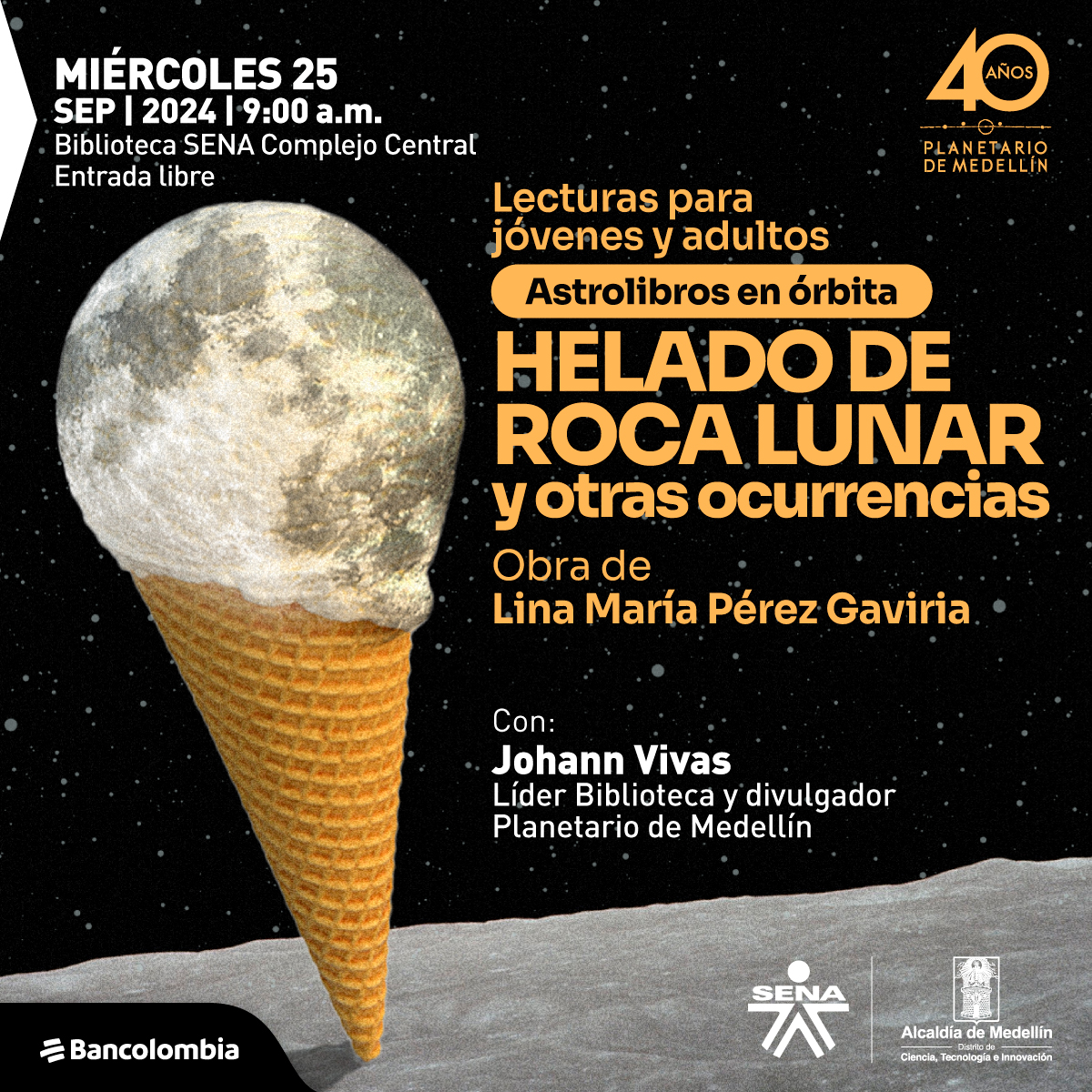 Ilustración. Sobre un fondo estrellado aparece un cono de helado que en vez de helado tiene la luna, un círculo gris con zonas más oscuras. En la parte derecha de la imagen un texto que dice: "Miércoles 25 de septiembre de 2024 a las 9 de la mañana. Biblioteca SENA Complejo Central. Entrada libre. Lecturas para jóvenes y adultos. Astrolibros en órbita. Helado de roca lunar y otra ocurrencias, obra de Lina María Pérez Gaviria. Con: Johann Vivas, líder Biblioteca y divulgador Planetario de Medellín".