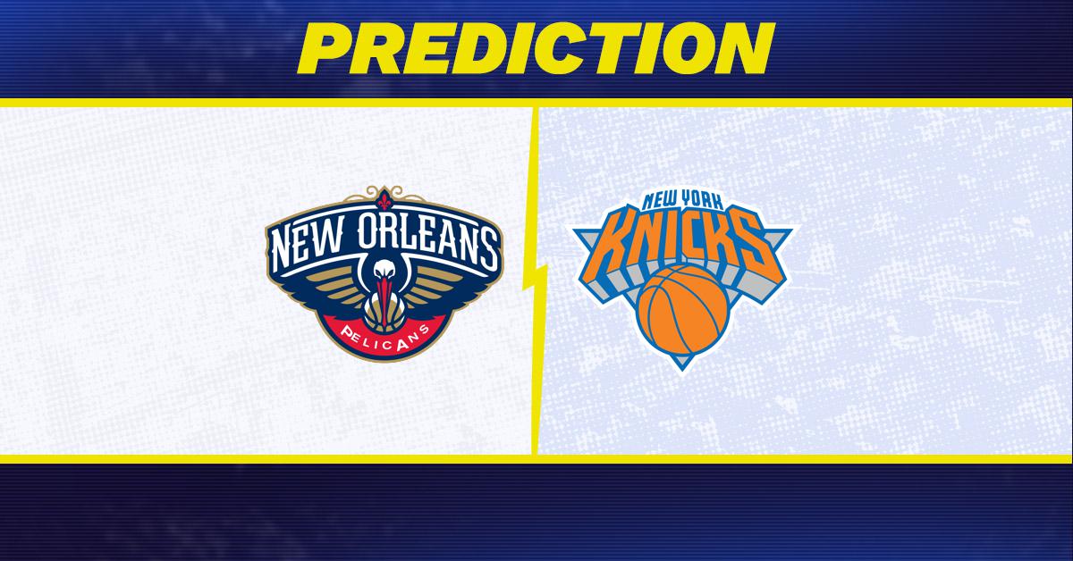 New Orleans Pelicans-New York Knicks Predictions and Game Preview.