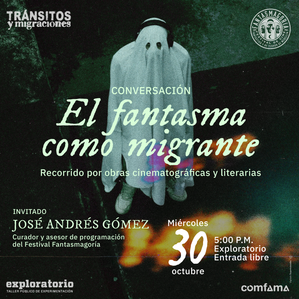 Ilustración. Sobre un fondo oscuro, se observa una figura cubierta con una sábana blanca, con orificios para los ojos, evocando la apariencia de un fantasma. En el centro de la imagen, se lee: "Conversación: El fantasma como migrante. Recorrido por obras cinematográficas y literarias. Invitado: Jose Andrés Gómez, curador y asesor de programación del Festival Fantasmagoría". En la esquina inferior derecha, hay un texto que dice: "Miércoles 30 de octubre, 5 de la tarde. Exploratorio. Entrada libre".