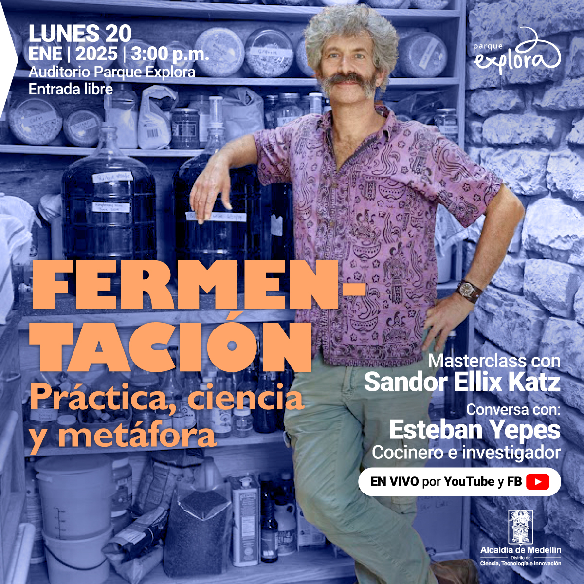 Fotografía intervenida. En el fondo, con un uniforme color azul, se ven muros, estanterías y frascos, y en el primer plano un hombre de frente, con camiseta lila ilustrada, bigote abundante y cabello blanco. En la parte superior de la imagen un texto que dice: "Lunes 20 de enero de 2025 a las 3 de la tarde. Auditorio Parque Explora. Entrada libre". En la parte inferior de la imagen un texto que dice: "Fermentación: Práctica, ciencia y metáfora. Masterclass con Sandor Ellix Katz. Conversa con Esteban Yepes, cocinero e investigador. En vivo por YouTube y Facebook".