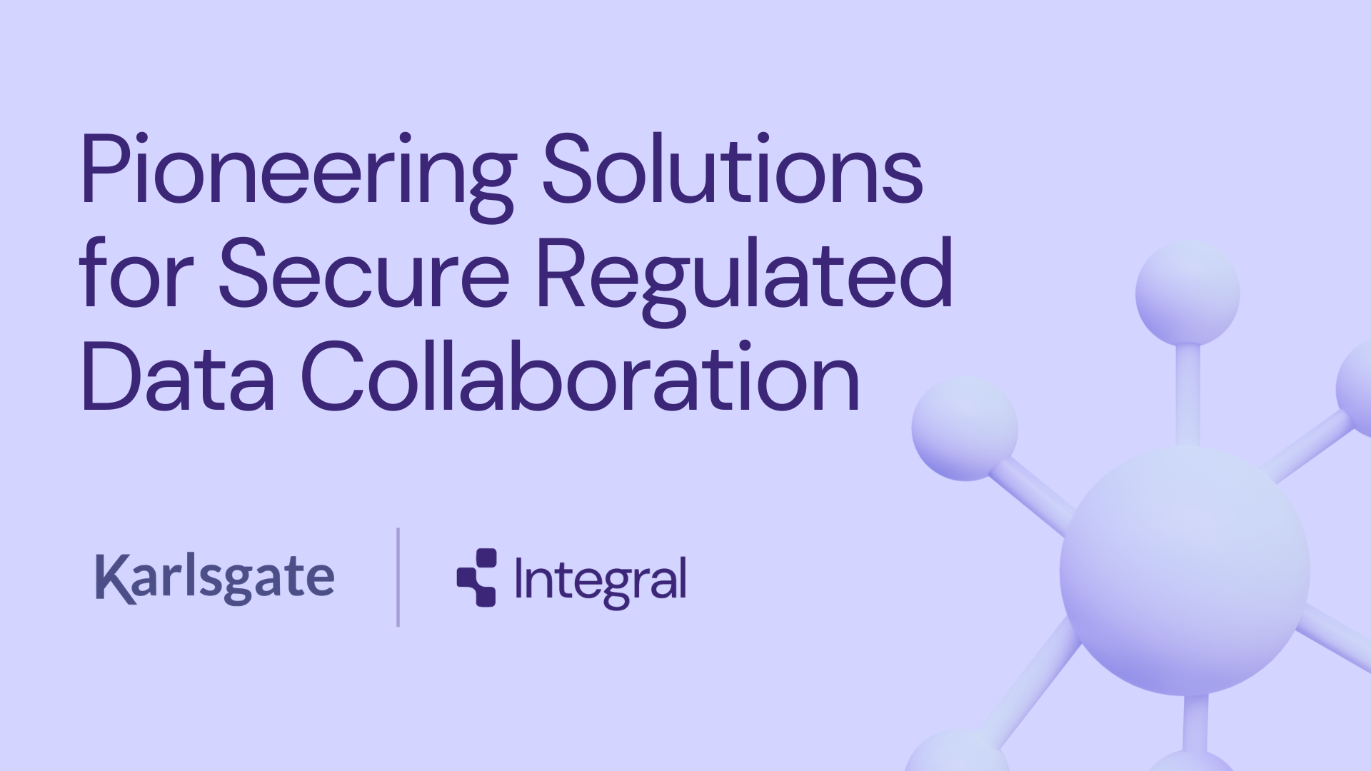 Integral and Karlsgate: Pioneering Solutions for Secure Regulated Data Collaboration