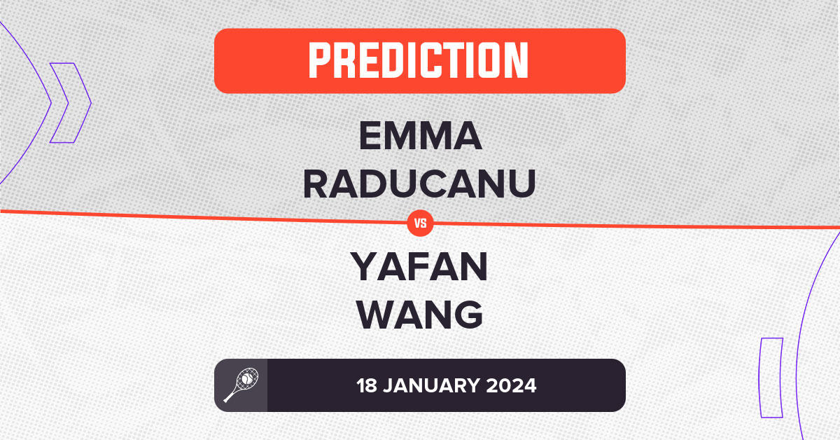 Emma Raducanu Vs Yafan Wang Prediction - Australian Open 2024