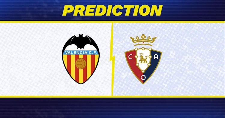 Valencia-Osasuna Predictions and Game Preview.