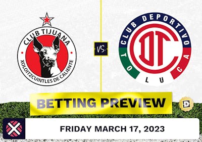 Club Tijuana vs. Toluca Prediction and Odds - Mar 17, 2023